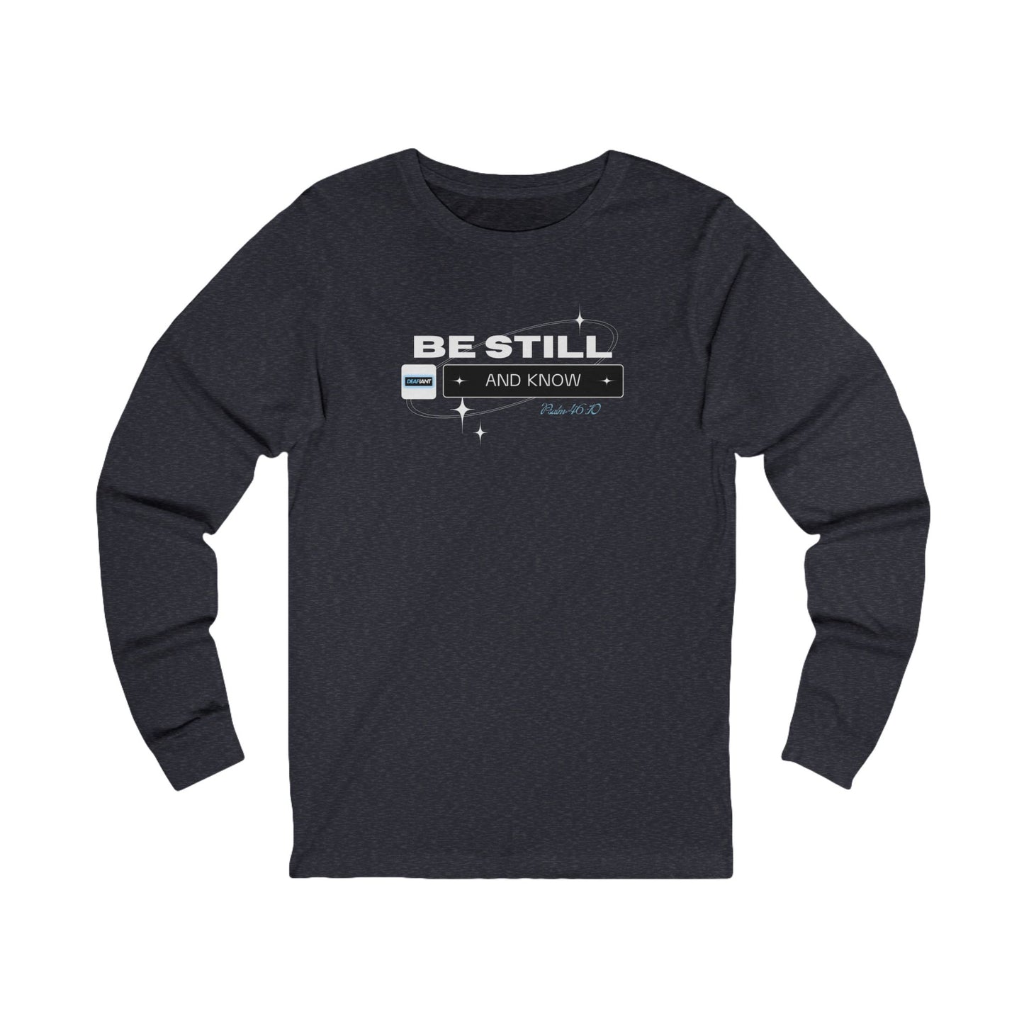 Be Still and Know Long Sleeve Tee, Inspirational Shirt, Faith-Based Apparel, Comfort Gift for Men and Women, Motivational Top