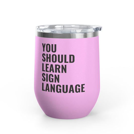 DEAFIANT You Should Learn Sign Language Wine Tumbler, 12oz
