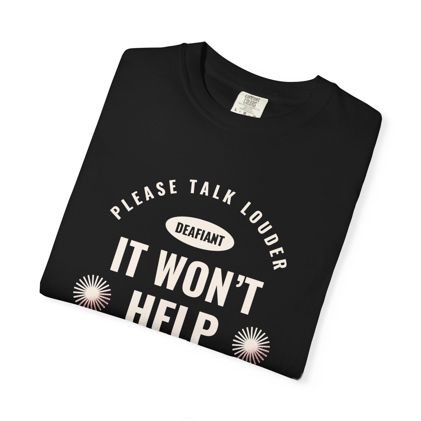 DEAFIANT Speak Up Tee | Unisex Garment-Dyed T-shirt