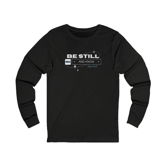Be Still and Know Long Sleeve Tee, Inspirational Shirt, Faith-Based Apparel, Comfort Gift for Men and Women, Motivational Top